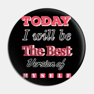 Today I will be the best version of myself Pin