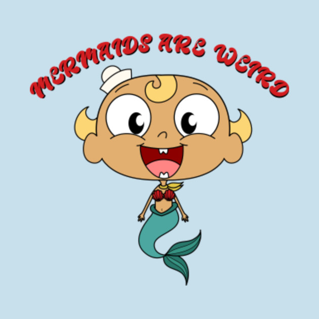 Mermaids Are Weird Flapjack T Shirt Teepublic