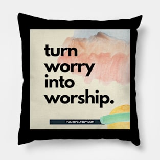 Turn worry into worship Pillow