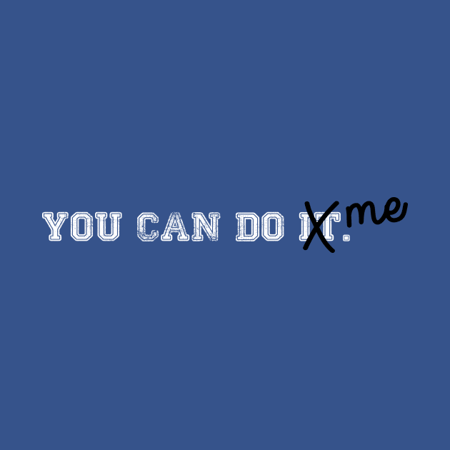 You Can Do Me. by bentx74