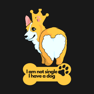 Dog Lover's Sarcastic Comment - I am not single I have a dog T-Shirt