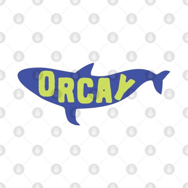 Orcay Orca Killler Whale Pun by Shirts That Bangs