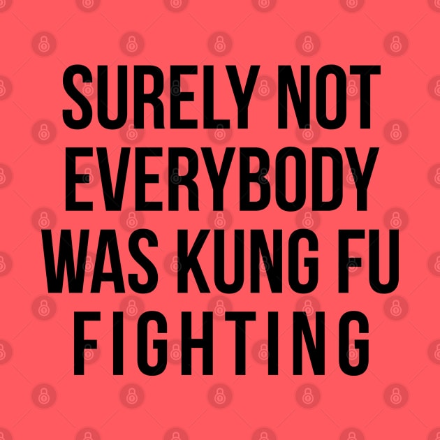 Surely Not Everybody Was Kung Fu Fighting by kathleenjanedesigns