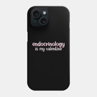 Endocrinology is my Valentine Phone Case