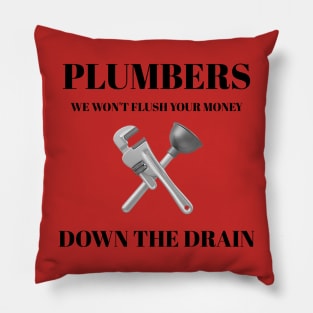 Plumbers: We Won't Flush Your Money Down the Drain Plumber Pillow