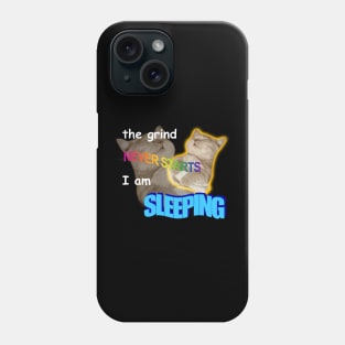 The Grind Never Starts I Am Sleeping Meme Phone Case