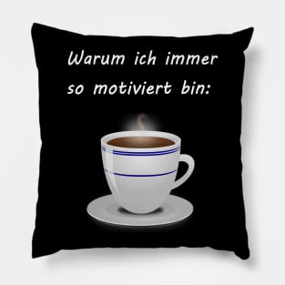 Warum ich immer so motivert bin Pillow