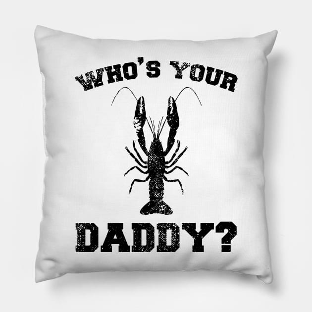 Who's your daddy? Southern Crawfish Crawdaddy Funny Pun Pillow by charlescheshire