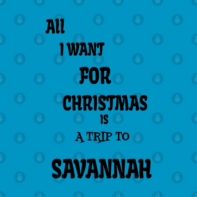 All i want for Christmas is a trip to Savannah by Imaginate