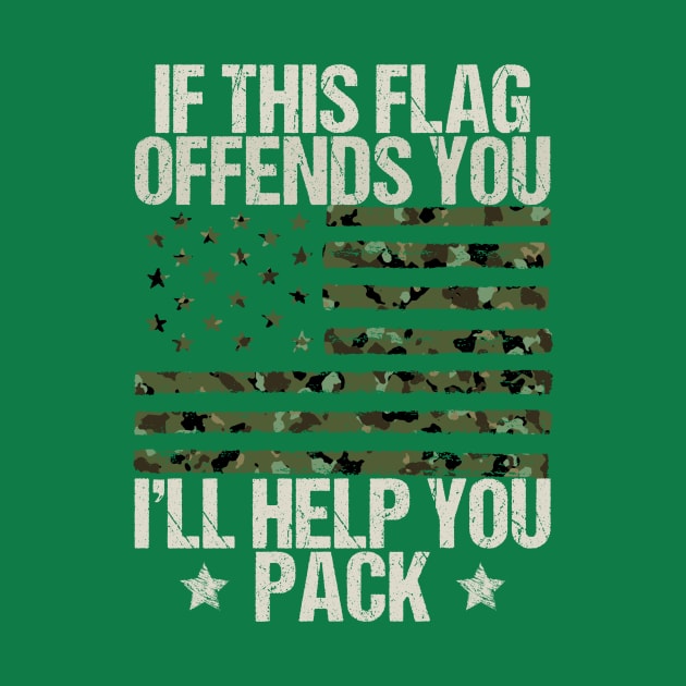 If This Flag Offends You I'll Help You Pack Veteran American by drag is art