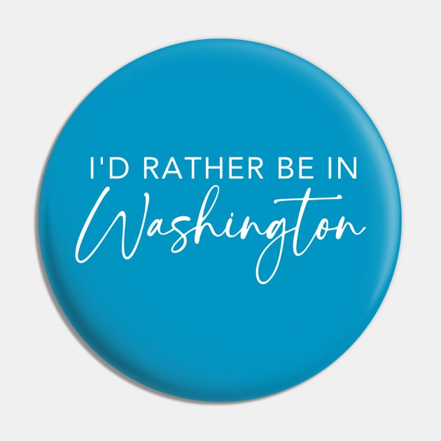 I'd Rather Be In Washington Pin by RefinedApparelLTD