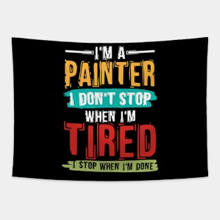 I'm A Painter I Don't Stop When I'm Tired I Stop When Done Tapestry