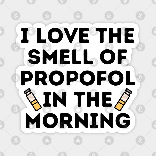 I Love The Smell of Propofol In The Morning - Funny Anesthesiologist Magnet by GasparArts