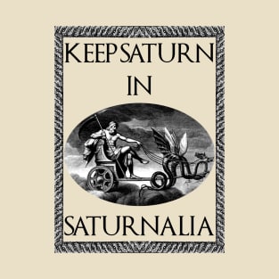 Keep Saturn in Saturnalia T-Shirt