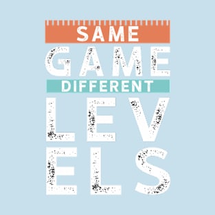 Same game different levels T-Shirt