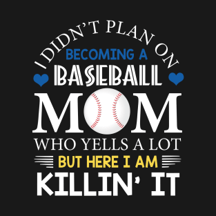 I Didn't Plan On Becoming A Baseball Mom T-Shirt