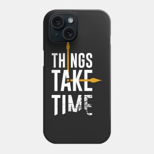 Things take time Phone Case