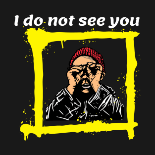 I do not see you T-Shirt