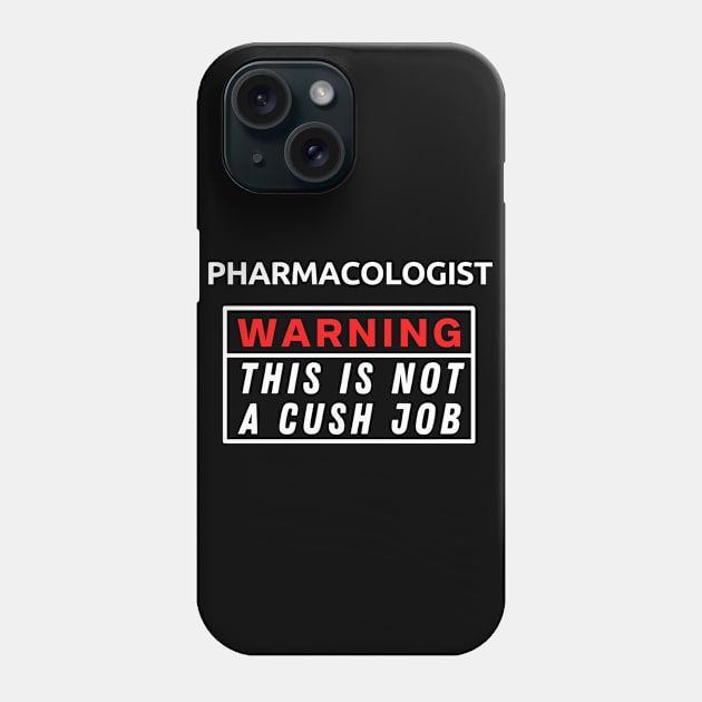 Pharmacologist Warning This Is Not A Cush Job Phone Case by Science Puns
