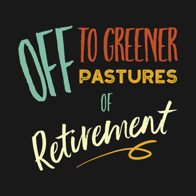 Off to Greener Pastures of Retirement by whyitsme