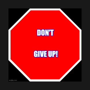 Don't give up! T-Shirt