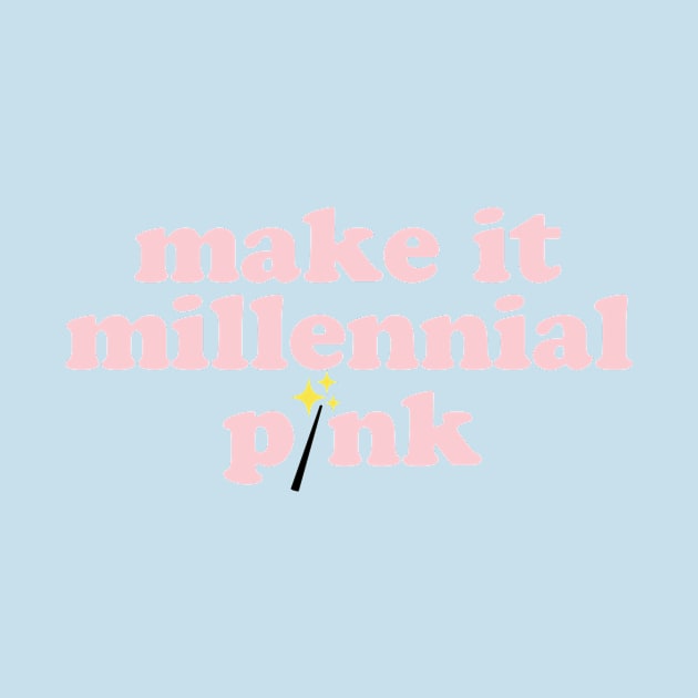 Make It Millennial Pink by Spinningarrowco