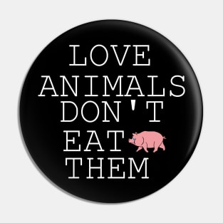 Love animals don't eat them Pin