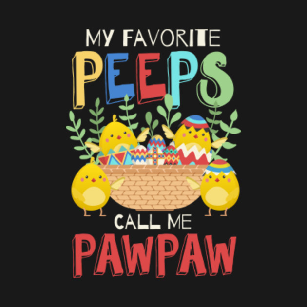 Discover My Favorite Peeps Call Me Pawpaw Easter Bunny Gifts - Gift For Pawpaw - T-Shirt