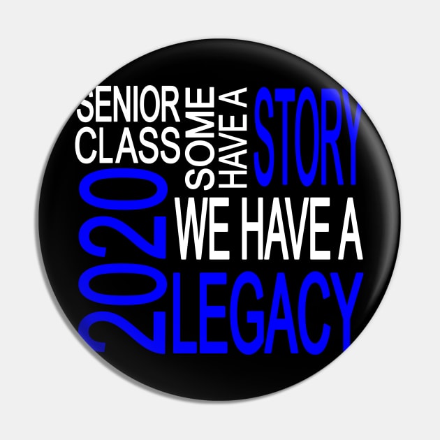 Senior Class 2020 We Have A Legacy Senior Class Trendy Blue Gift Pin by Kimmicsts