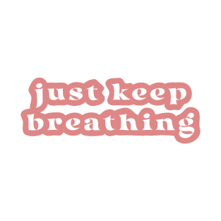 Just Keep Breathing T-Shirt
