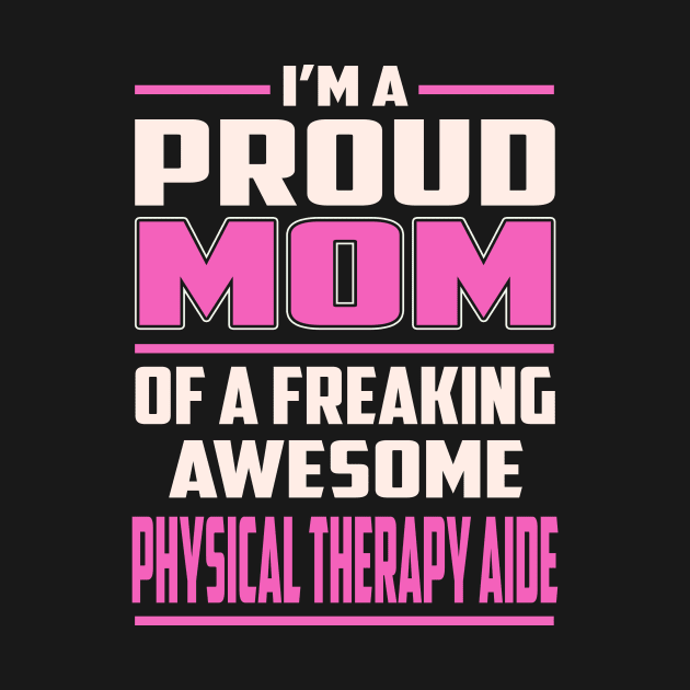 Proud MOM Physical Therapy Aide by TeeBi