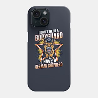 I don't need a Bodyguard I have a German shepherd | Dog lover gifts Phone Case