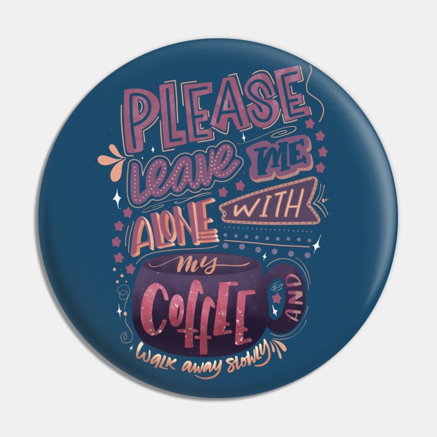 Leave Me Alone With My Coffee Pin by SharSquaredArt