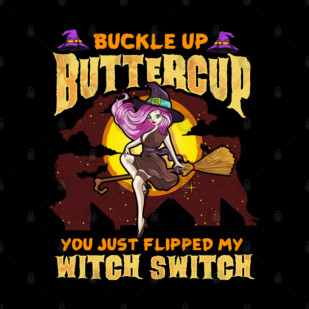 buckle up buttercup you flipped my witch switch