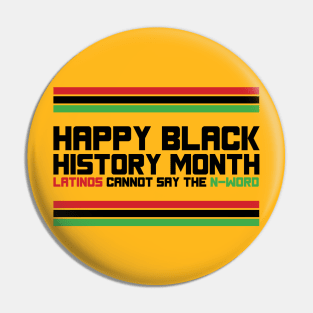 HAPPY BLACK HISTORY MONTH LATINOS CANNOT SAY THE N-WORD TEE SWEATER HOODIE GIFT PRESENT BIRTHDAY CHRISTMAS Pin