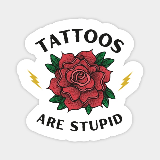 Tattoos are Stupid - Funny Ink - Sarcastic Tattoo Magnet by TeeTopiaNovelty