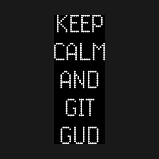 Keep Calm and Git Gud T-Shirt