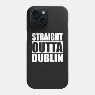 STRAIGHT OUTTA DUBLIN IRELAND Phone Case