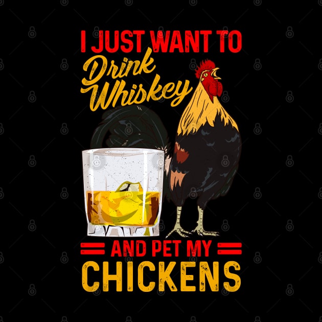 I Just Want To Drink Whiskey And Pet My Chickens Fun Farmer by Proficient Tees