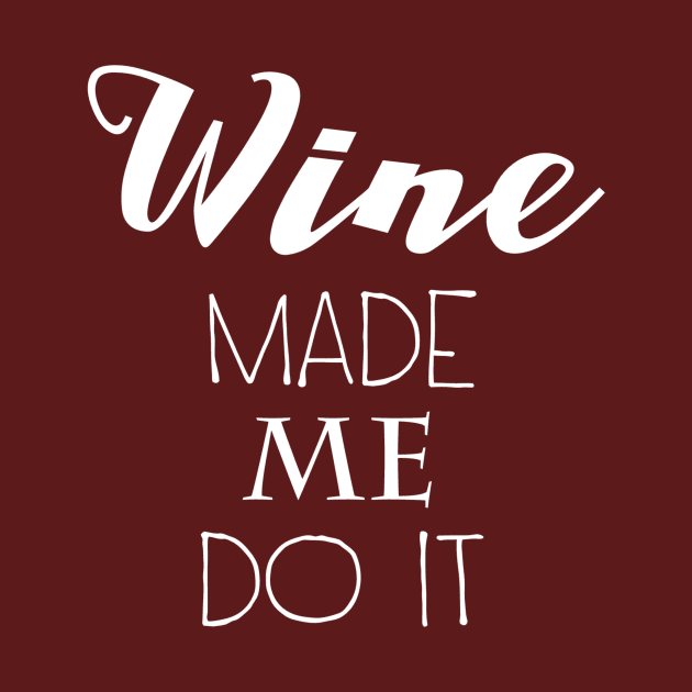 Wine Made Me Do It by marktwain7