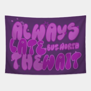 Always Late But Worth The Wait funny shirt for you lazy friend Tapestry