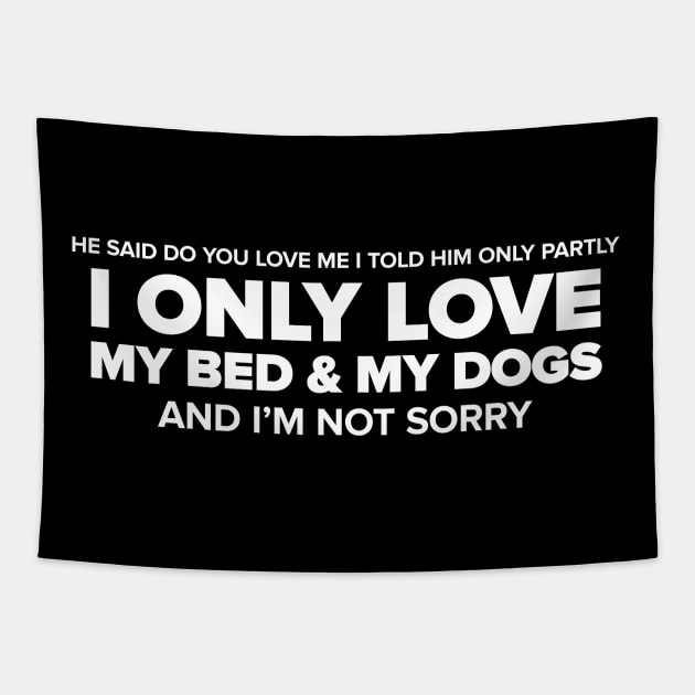 I Only Love My Bed & My Dogs (White) Tapestry by anomalyalice