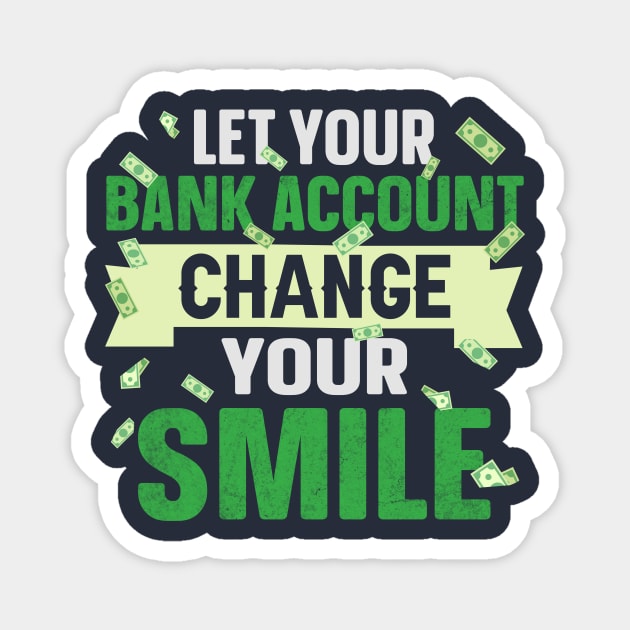 Let your bank account change your smile Magnet by Cashflow-Fashion 