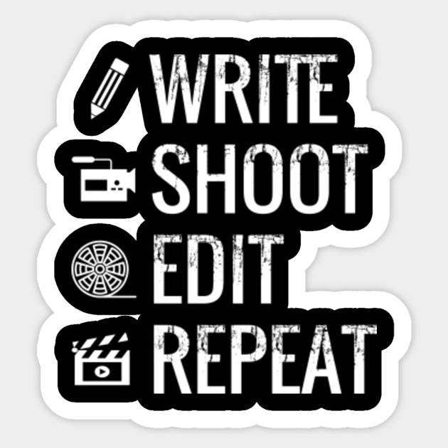 Write Shoot Edit Repeat T Shirt Film Makers Movies Write Shoot Edit Repeat Sticker Teepublic Au Write Shoot Edit Repeat T Shirt Film Makers Movies Write Shoot Edit Repeat Sticker Teepublic Au
