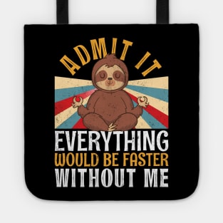 Admit It Everything Would Be Faster Without Me Sloth Yoga Tote