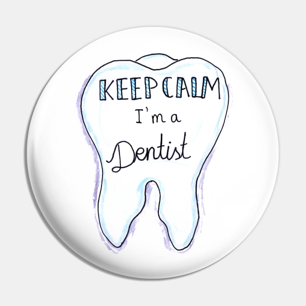 Keep Calm I Am A Dentist Pin by BalumbaArt