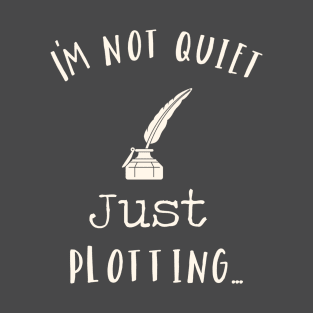 Im Not Quiet Just Plotting T-Shirt