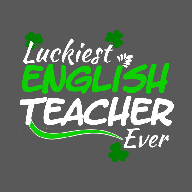 Luckiest English Teacher Ever! - Saint Patrick's Day Teacher's Appreciation by PraiseArts 