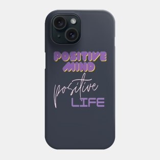 Positive mind positive life Phone Case