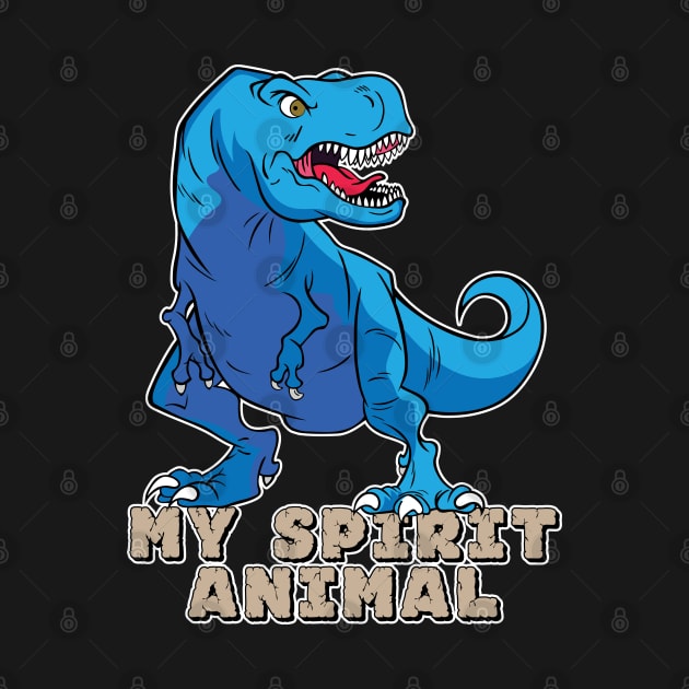 The T-Rex Is My Spirit Animal (Blue) by Designs by Darrin